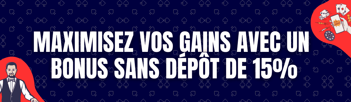 Comment Tirer Le Meilleur Parti de Votre Bonus Sans Dépôt de $15?